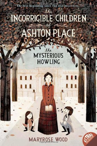 The Incorrigible Children of Ashton Place: Book I: The Mysterious Howling by Maryrose Wood