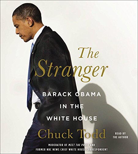 The Stranger: Barack Obama in the White House; Library Edition by Chuck Todd