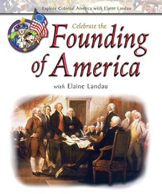 Celebrate the Founding of America with Elaine Landau (Explore Colonial America with Elaine Landau)