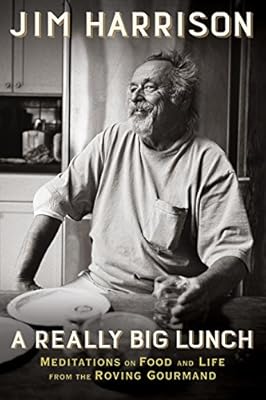 A Really Big Lunch: Meditations on Food and Life from the Roving Gourmand