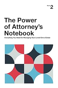 The Power of Attorney's Notebook: Everything You Need for Managing Your Loved One’s Estate by Michael Picon