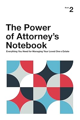 The Power of Attorney's Notebook: Everything You Need for Managing Your Loved One’s Estate