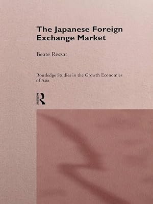 The Japanese Foreign Exchange Market (Routledge Studies in the Growth Economies of Asia)