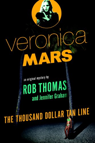 Veronica Mars: An Original Mystery by Rob Thomas: The Thousand-Dollar Tan Line by Rob Thomas