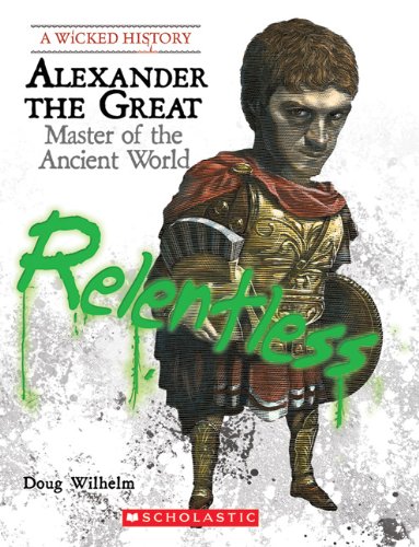 Alexander the Great: Master of the Ancient World by Doug Wilhelm