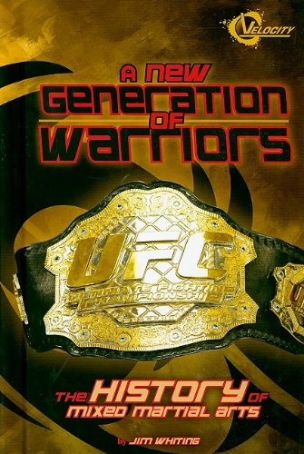 A New Generation of Warriors: The History of Mixed Martial Arts by Jim Whiting