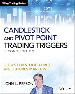 Candlestick and Pivot Point Trading Triggers: Setups for Stock, Forex, and Futures Markets (Wiley Trading)