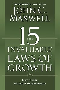 The 15 Invaluable Laws of Growth: Live Them and Reach Your Potential by John C. Maxwell