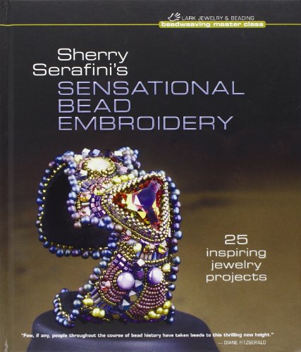 Sherry Serafini's Sensational Bead Embroidery: 25 Inspiring Jewelry Projects by Sherry Serafini
