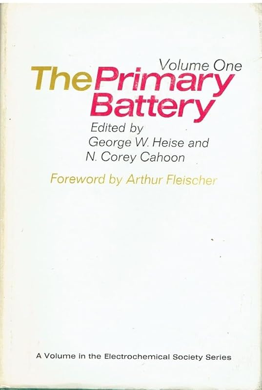 The Primary Battery: Volume I (The Electrochemical Society Series) by N. Corey Cahoon