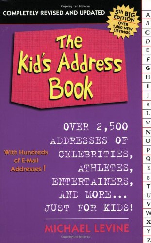 The Kid's Address Book: Over 2,500 Addresses of Celebrities, Athletes, Entertainers, and More...Just for Kids!, Fifth Edition by Michael Levine