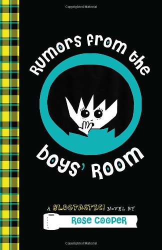 Rumors from the Boys' Room: A Blogtastic! Novel by Rose Cooper