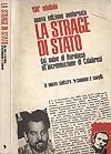 La strage di stato. Dal golpe di borghese all' incriminazione di calabresi.