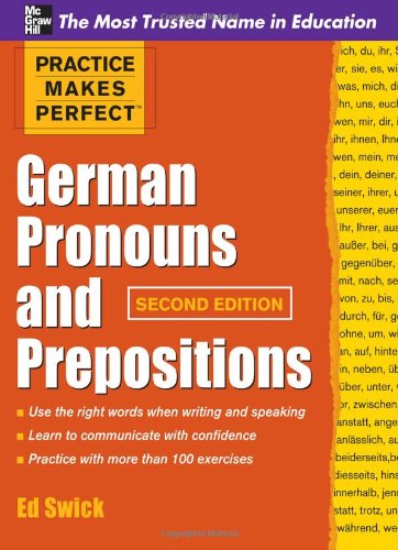 Practice Makes Perfect German Pronouns and Prepositions, Second Edition by Ed Swick