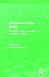 Nonsense upon Stilts (Routledge Revivals): Bentham, Burke and Marx on the Rights of Man by Jeremy Waldron