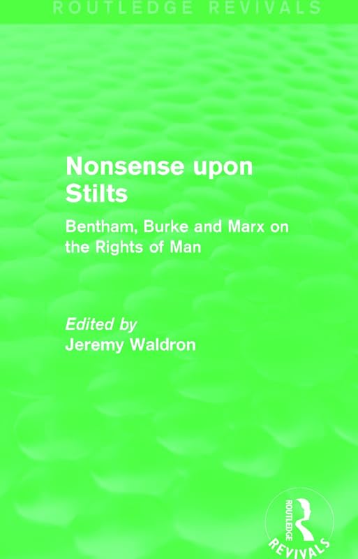Nonsense upon Stilts (Routledge Revivals): Bentham, Burke and Marx on the Rights of Man by Jeremy Waldron