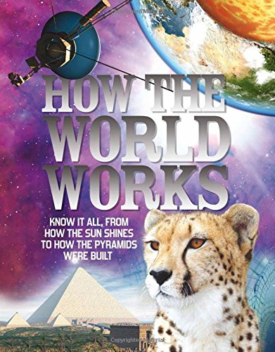 How The World Works: Know it all, From How the Sun Shines to How the Pyramids Were Built by Clive Gifford