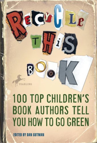 Recycle This Book: 100 Top Children's Book Authors Tell You How to Go Green by Dan Gutman