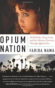Opium Nation: Child Brides, Drug Lords, and One Woman's Journey Through Afghanistan