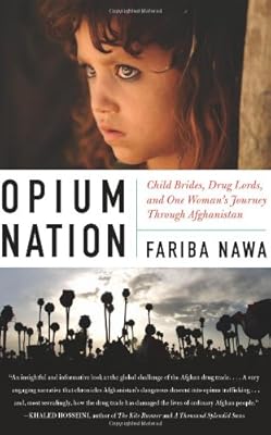 Opium Nation: Child Brides, Drug Lords, and One Woman's Journey Through Afghanistan
