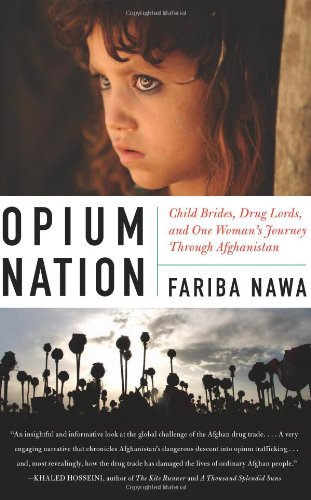 Opium Nation: Child Brides, Drug Lords, and One Woman's Journey Through Afghanistan by Fariba Nawa