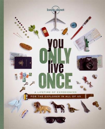 You Only Live Once: A Lifetime of Experiences for the Explorer in all of us by Lonely Planet