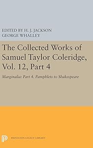 The Collected Works of Samuel Taylor Coleridge, Vol. 12, Part 4: Marginalia: Part 4. Pamphlets to Shakespeare (Collected Works of Samuel Taylor Coleridge, 15)