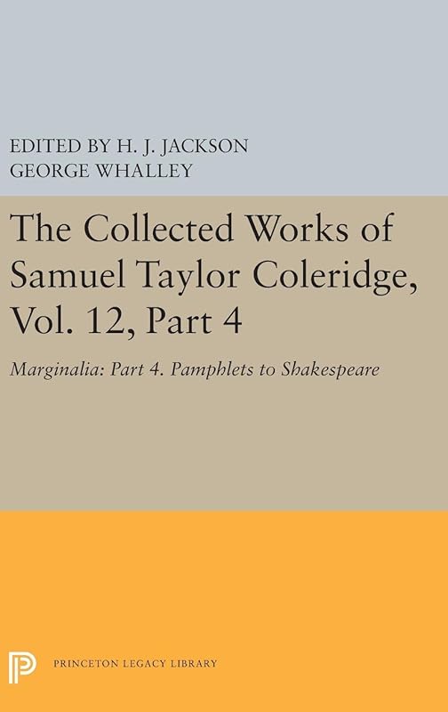 The Collected Works of Samuel Taylor Coleridge, Vol. 12, Part 4: Marginalia: Part 4. Pamphlets to Shakespeare (Collected Works of Samuel Taylor Coleridge, 15) by Samuel Taylor Coleridge