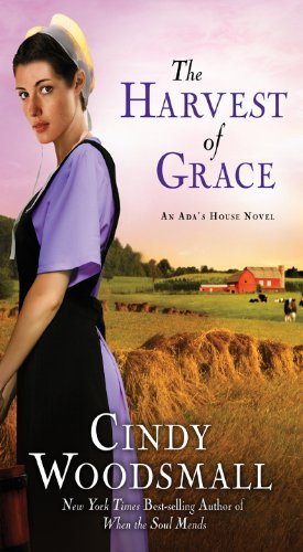 The Harvest of Grace: Book 3 in the Ada's House Amish Romance Series by Cindy Woodsmall