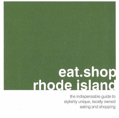 Eat.Shop.Rhode Island: The Indispensable Guide to Stylish Unique, Locally Owned Eating and Shopping (Eat.shop Guides)