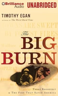 The Big Burn: Teddy Roosevelt &amp; the Fire That Saved America
