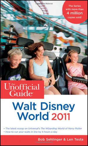The Unofficial Guide Walt Disney World 2011 by Bob Sehlinger