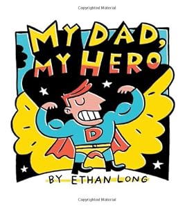 My Dad, My Hero by Ethan Long