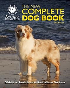 The New Complete Dog Book: Official Breed Standards and All-New Profiles for 200 Breeds- Now in Full-Color