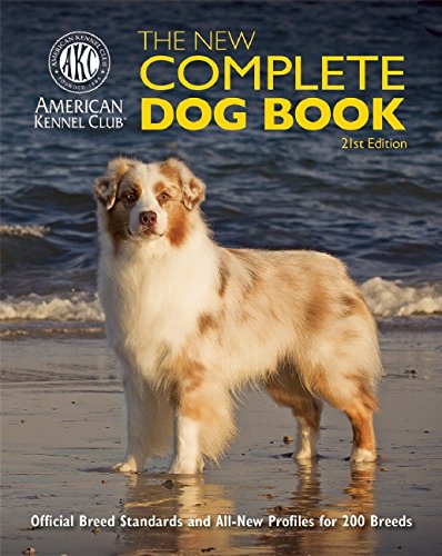The New Complete Dog Book: Official Breed Standards and All-New Profiles for 200 Breeds- Now in Full-Color by American Kennel Club