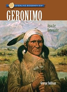 Sterling Biographies&reg;: Geronimo: Apache Renegade
