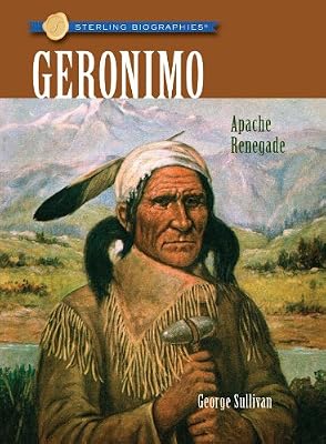 Sterling Biographies&reg;: Geronimo: Apache Renegade