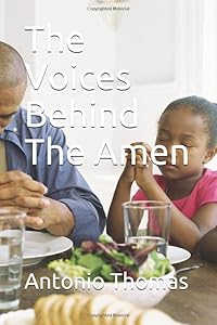 The Voices Behind The Amen by Antonio Thomas