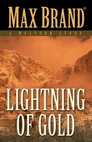 Lightning of Gold: A Western Story by Max Brand