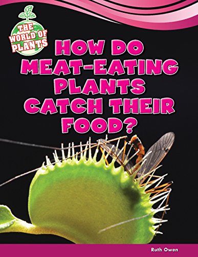 How Do Meat-Eating Plants Catch Their Food? by Ruth Owen