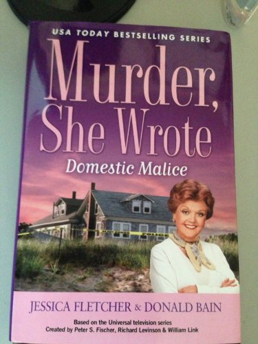 Murder, She Wrote Domestic Malice by Jessica Fletcher and Donald Bain