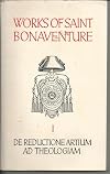 Works of Saint Bonaventure, Vol. I: De Reductione Artium Ad Theologiam, with an Introduction, Translation and Commentary