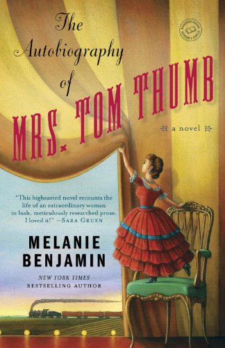 The Autobiography of Mrs. Tom Thumb: A Novel by Melanie Benjamin