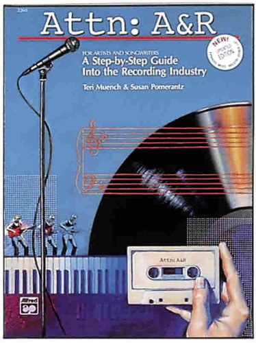 Attn, A and R: A Step-By-Step Guide into the Recording Industry : For Artists and Songwriters by Teri Muench