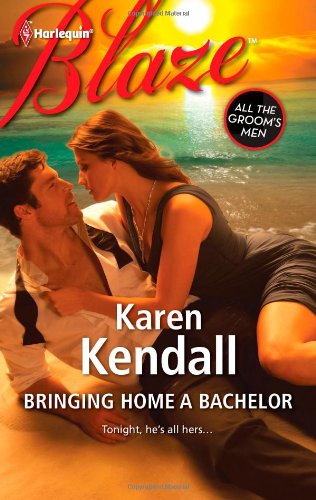 Bringing Home a Bachelor (Harlequin Blaze) by Karen Kendall
