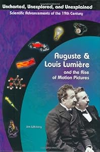 Auguste & Louis Lumiere: Pioneers In Cinema Film (Uncharted, Unexplored, and Unexplained)