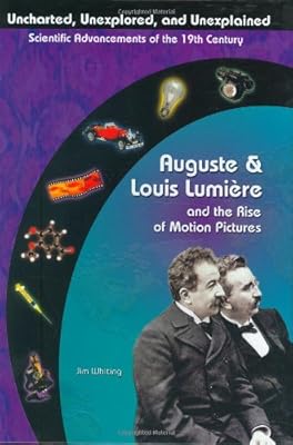 Auguste & Louis Lumiere: Pioneers In Cinema Film (Uncharted, Unexplored, and Unexplained)