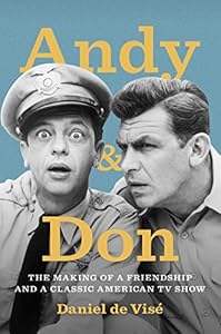 Andy and Don: The Making of a Friendship and a Classic American TV Show by Daniel de VisÃ©
