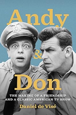 Andy and Don: The Making of a Friendship and a Classic American TV Show