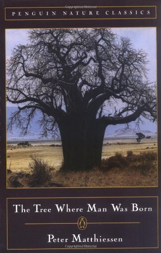 The Tree Where Man Was Born by Peter Matthiessen